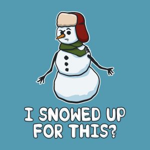 Teestruct - I Snowed Up For This? Snowman T-Shirt Design
