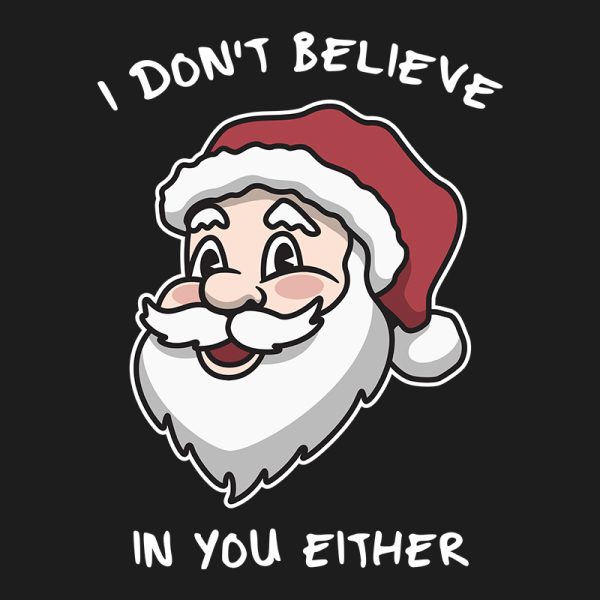 Teestruct - I Don't Believe In You Either Santa T-Shirt